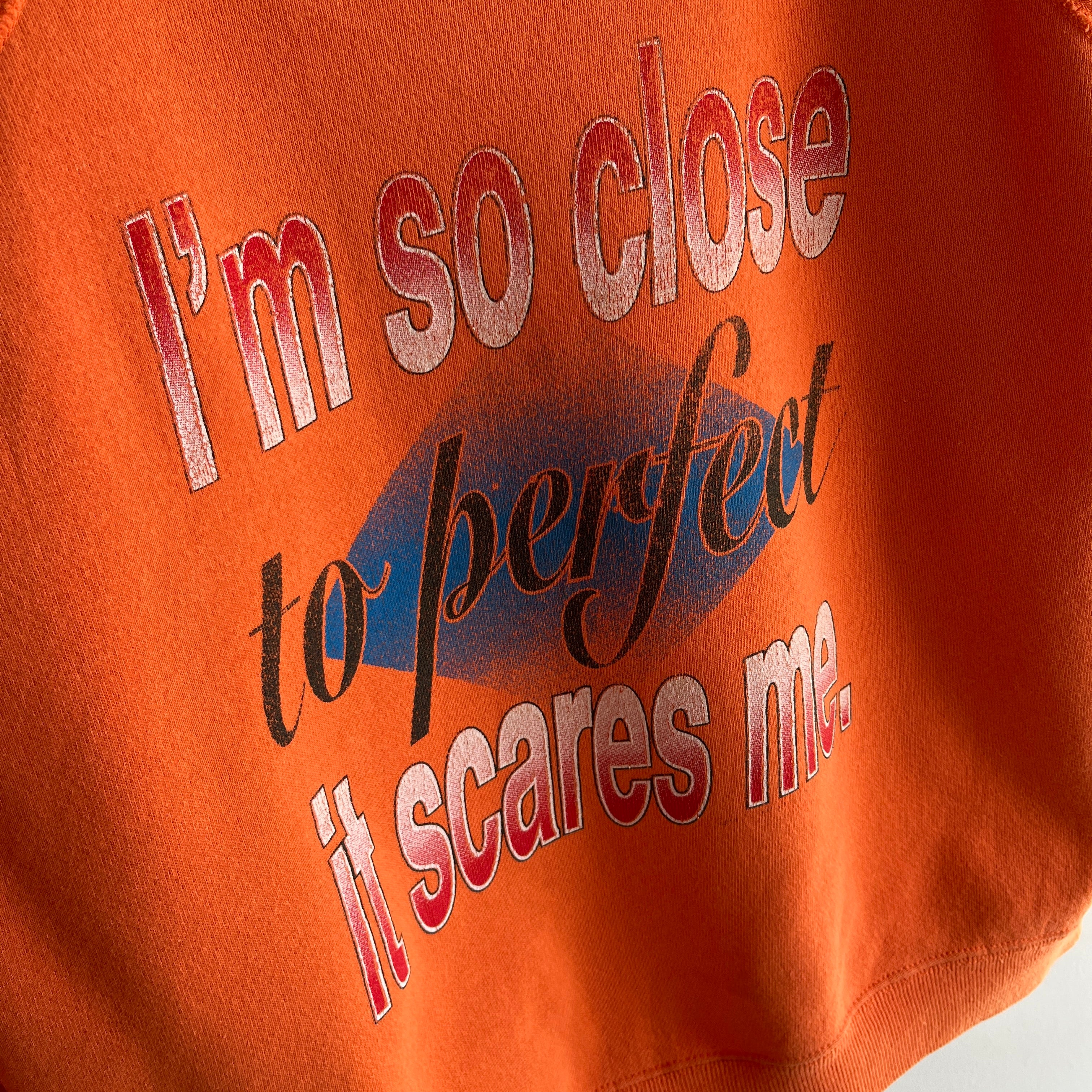 1990s I'm So Close to Perfect It Scares Me Sweatshirt