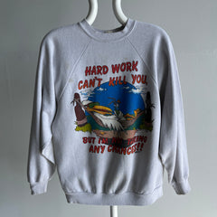 1980s Hard Work Won't Kill You, But I'm Not Taking Any Chances Sweatshirt