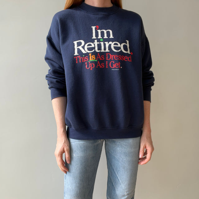 1980/90s I'm Retired - This is As Dressed Up As I Get - Sweatshirt