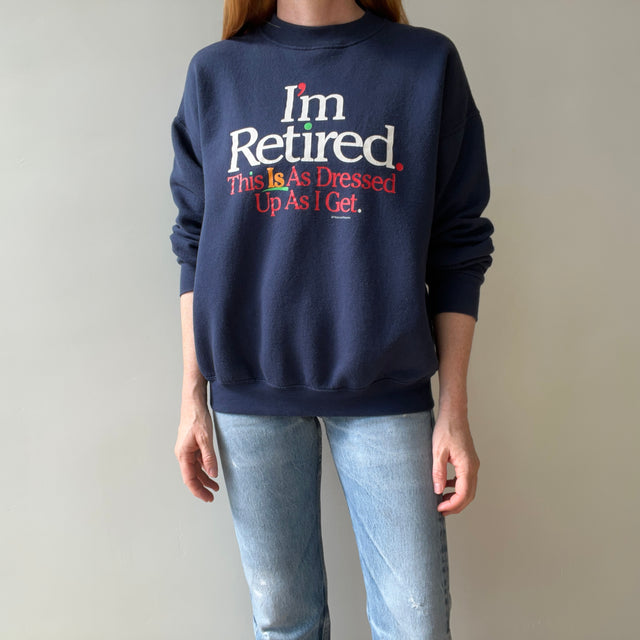 1980/90s I'm Retired - This is As Dressed Up As I Get - Sweatshirt