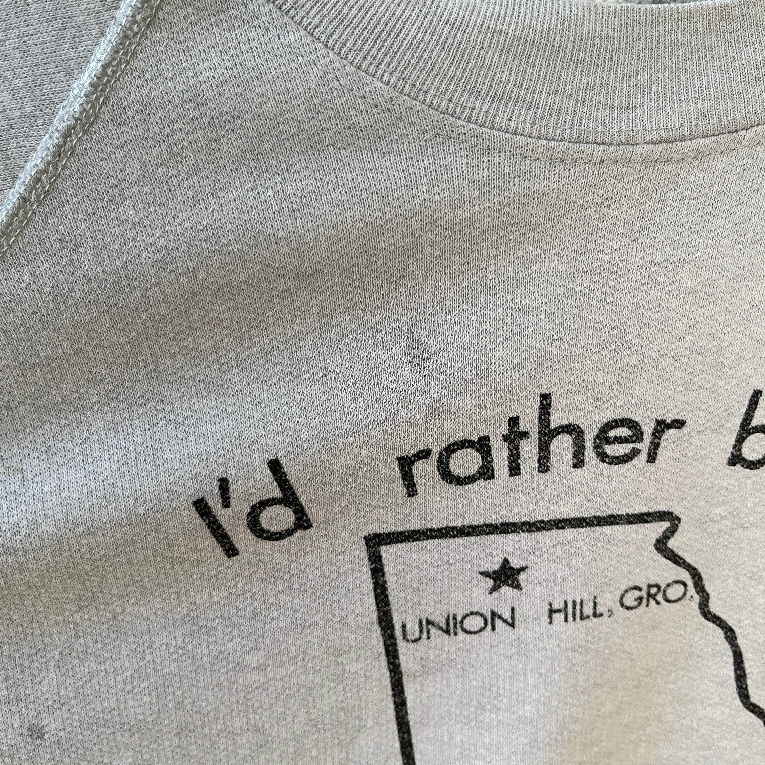 1980s I'd Rather Be In Union Hill, GA. Sweatshirt
