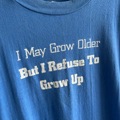 1970/80s I May Grow Older, But I Refuse To Grow Up T-Shirt