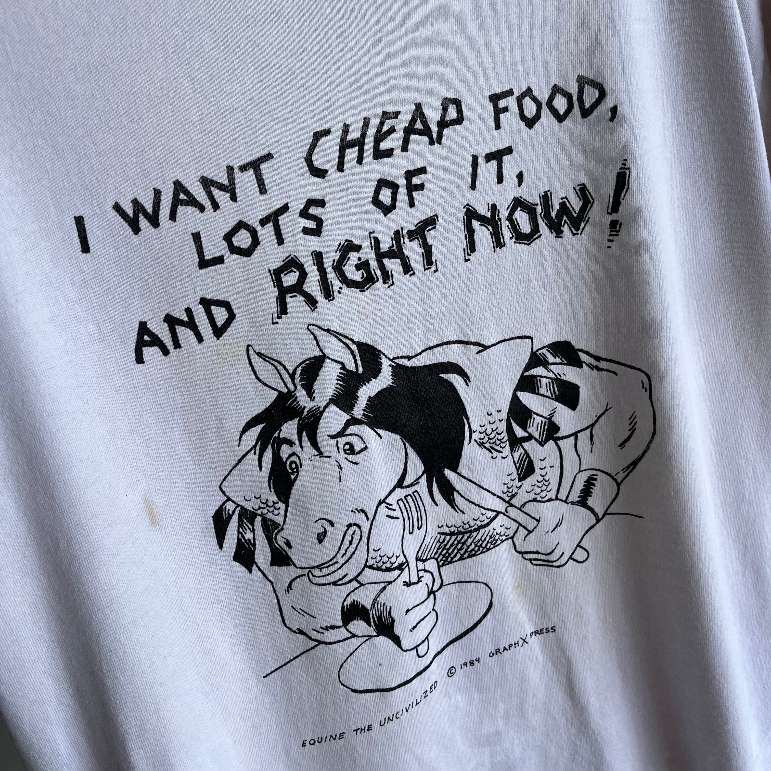 1984 or 89 I Want Cheap Food, Lots of it, And Right NOW! T-Shirt